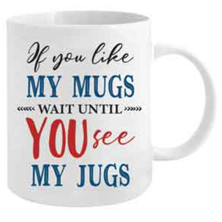 IF YOU LIKE MY MUGS MUG